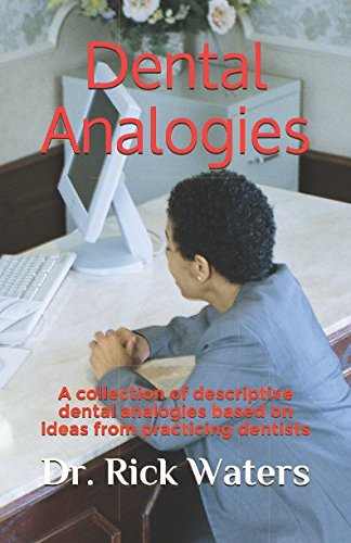 Dental Analogies: A collection of descriptive dental analogies based on ideas from practicing dentists