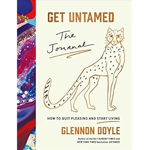 Get Untamed: The Journal (How to Quit Pleasing and Start Living)