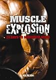 Muscle Explosion: 28 Days to Maximum Mass