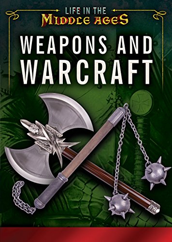 Weapons and Warcraft (Life in the Middle Ages) Weapons and Warcraft (Life in the Middle Ages)