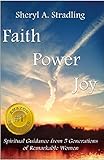 Faith, Power, Joy: Spiritual Guidance from 5 Generations of Remarkable Women by 