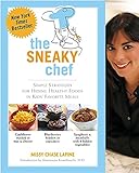 The Sneaky Chef: Simple Strategies for Hiding Healthy Foods in Kids' Favorite Meals