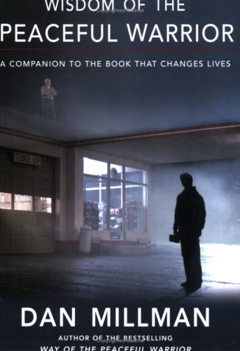 Wisdom of the Peaceful Warrior: A Companion to the Book That Changes Lives (Millman, Dan) by Dan Millman
