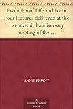 Evolution of Life and Form Four lectures delivered at the twenty-third anniversary meeting of the Th by 