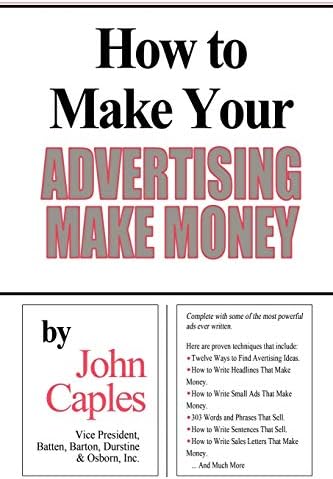 Making Ads Pay: Timeless Tips for Successful Copywriting: Caples