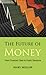The Future of Money: From Financial Crisis to Public Resource