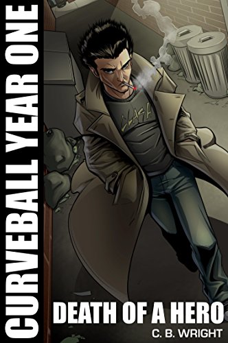 Curveball Year One: Death of a Hero (Curveball Omnibus Book 1)