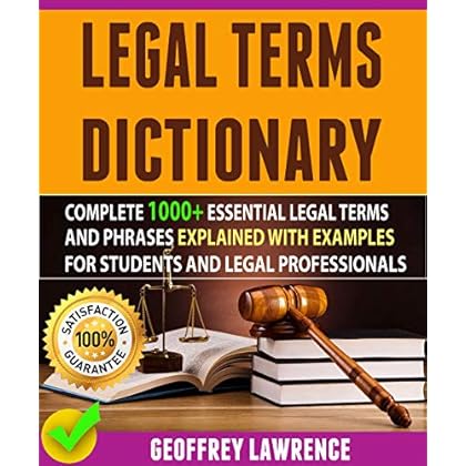 Legal Terms Dictionary: Complete 1000+ Essential Legal Terms And Phrases Explained With Examples For Students And Legal Professionals