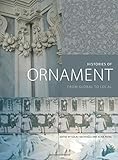 Histories of Ornament: From Global to Local by Gülru Necipoğlu, Alina Payne