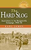 The Hard Slog: Australians in the Bougainville Campaign, 1944-45 (Australian Army History Series)