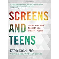 Screens and Teens: Connecting with Our Kids in a Wireless World