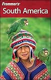 Frommer's South America (Frommer's Complete Guides) by Shawn Blore, Alexandra de Vries