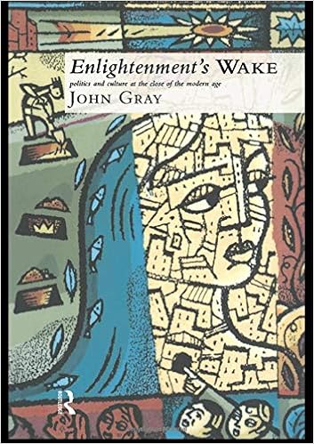 Enlightenment S Wake Politics And Culture At The Close Of The Modern Age Gray John Amazon Com Books
