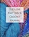 The Love Knitting & Crochet Journal 1: The Ultimate All-In-One Knitting and Crochet Journal, Project Planner and Notebook, Yarn and Needle Inventory, ... Sketchbook, Knitters Graph Paper and More by It's About Time