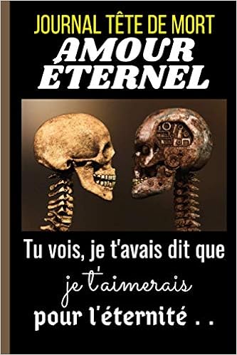 Journal Tete De Mort Amour Eternel Journal Tete De Mort Original Citation Amour 100 Pages Lignees A Remplir Format 6 9 Pouces Couverture Souple Cadeau Vieux Couple Drole French Edition Vida Passions