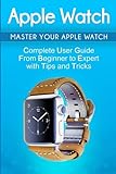Apple Watch: 2018 User Guide to Your Apple Watch: Tips and Tricks Included (2018 guide, ios, apps, iPhone, updates) (Volume 1)