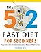 The 5:2 Fast Diet for Beginners: The Complete Book for Intermittent Fasting with Easy Recipes and Weight Loss Plans