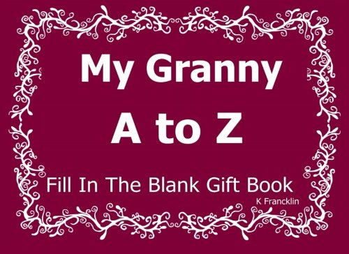 My Granny A to Z Fill In The Blank Gift Book (A to Z Gift Books) (Volume 21)