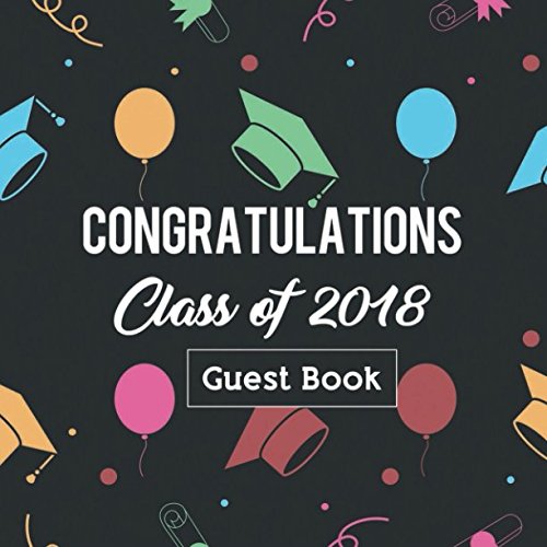 B.o.o.k Congratulations Class Of 2018 Guest Book: Congratulatory Message Journal With Motivational Quote And PDF