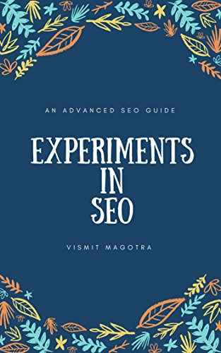 [D.O.W.N.L.O.A.D] EXPERIMENTS IN SEO: AN ADVANCED SEO GUIDE [T.X.T]
