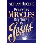 Believe in Miracles but Trust in Jesus