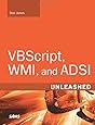 VBScript, WMI, and ADSI Unleashed: Using VBScript, WMI, and ADSI to Automate Windows Administration