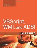 VBScript, WMI, and ADSI Unleashed: Using VBScript, WMI, and ADSI to Automate Windows Administration