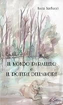 Il mondo parallelo e il potere dellrsquo;amore (Italian Edition)