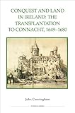 Front cover for the book Conquest and land in Ireland : the transplantation to Connacht, 1649-1680 by John Cunningham