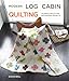 Modern Log Cabin Quilting: 25 Simple Quilts and Patchwork Projects by Susan Beal
