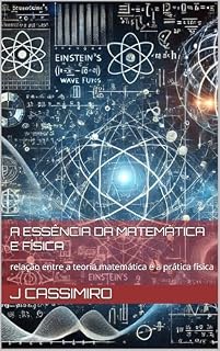 Livro A Essência da Matemática e Física: relação entre a teoria matemática e a prática física