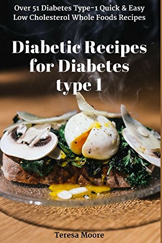 Diabetic Recipes for Diabetes type 1: Over 51 Diabetes Type-1 Quick & Easy Low Cholesterol Whole Foo Diabetic Recipes for Diabetes type 1: Over 51 Diabetes Type-1 Quick & Easy Low Cholesterol Whole Foo