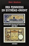Des pionniers en Extrême-Orient: Histoire de la Banque de l'Indochine, 1875-1975 (French Edition) by