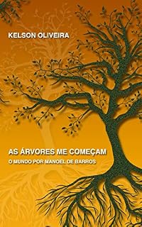 Livro AS ÁRVORES ME COMEÇAM: O MUNDO POR MANOEL DE BARROS