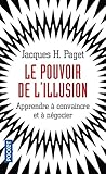 Le pouvoir de l'illusion : Apprendre à convaincre et à négocier by 