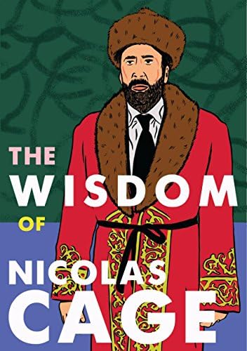 The Wisdom of Nicolas Cage: The Unofficial Nicolas Cage Quote Book