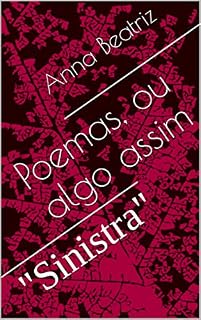 Livro Poemas, ou algo assim: "Sinistra"