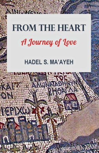 From The Heart A Journey Of Love Ma Ayeh Hadel S 9780993863141 Amazon Com Books