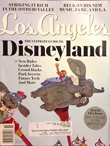 THE ULTIMATE GUIDE TO DISNEY LAND: NEW RIDES, INSIDER TALES, CROWD HACKS PARK SECRETS, FUTURE TECH Beck On His New Music, Fame, and L.A. STRIKING IT RICH IN THE VALLEY Los Angeles Magazine 2017