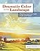 Dramatic Color in the Landscape: Painting Land and Light in Oil and Pastel by Brian Keeler