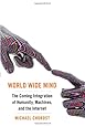 World Wide Mind: The Coming Integration of Humanity, Machines, and the Internet