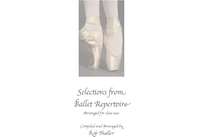 Selections from Ballet Repertoire, piano music for dance class: Compiled and Arranged by Rob Thaller/