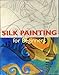 Silk Painting for Beginners (Fine Arts for Beginners) by 