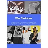 War Cartoons - Classic WW2 Cartoons With Private Snafu , Bugs Bunny , Daffy Duck , Porky Pig , and More!