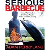 Serious Barbecue: Smoke, Char, Baste, and Brush Your Way to Great Outdoor Cooking