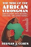 THE MIND OF THE AFRICAN STRONGMAN: Conversations with Dictators, Statesmen, and Father Figures