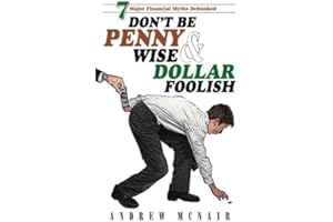 Don't Be Penny Wise & Dollar Foolish: 7 Major Financial Myths Debunked