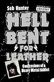 Hell Bent for Leather: Confessions of a Heavy Metal Addict by Hunter. Seb ( 2005 ) Paperback