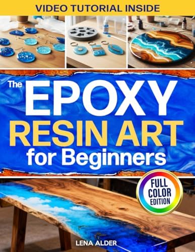 Epoxy Resin Guide For Beginners: The Step-By-Step Guide To
