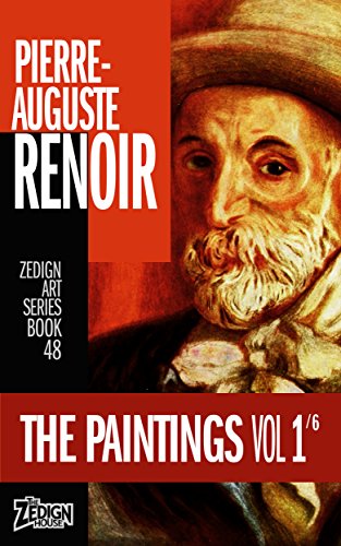 Pierre-Auguste Renoir - The Paintings Vol 1 (Zedign Art Series Book 48) by Pierre-Auguste Renoir